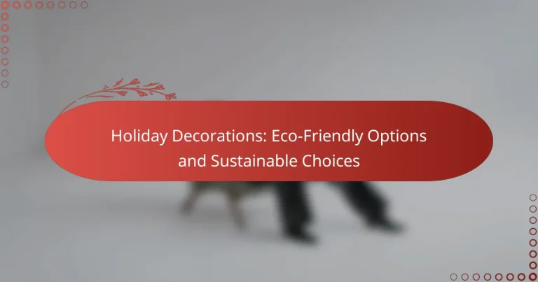Holiday Decorations: Eco-Friendly Options and Sustainable Choices