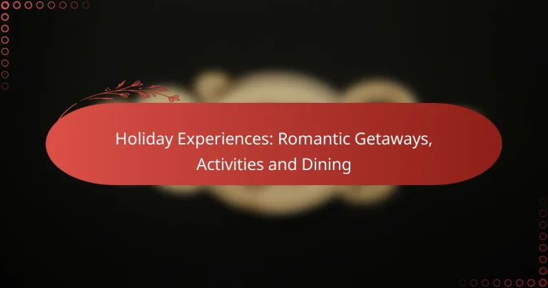 Holiday Experiences: Romantic Getaways, Activities and Dining