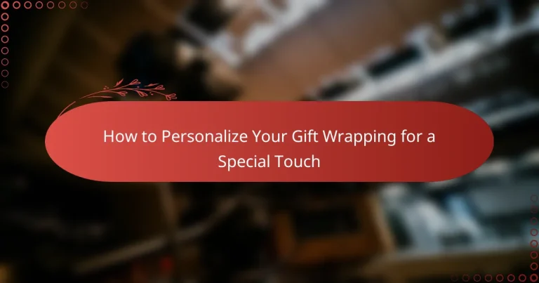 How to Personalize Your Gift Wrapping for a Special Touch