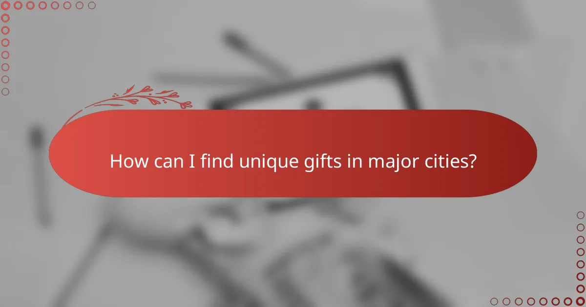 How can I find unique gifts in major cities?