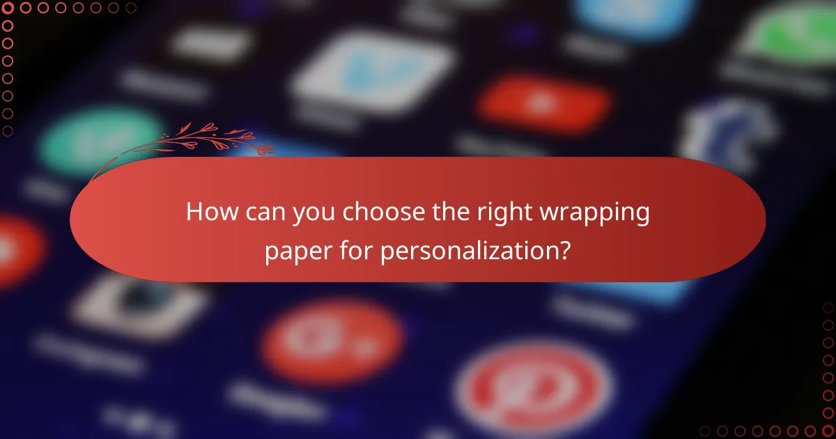 How can you choose the right wrapping paper for personalization?