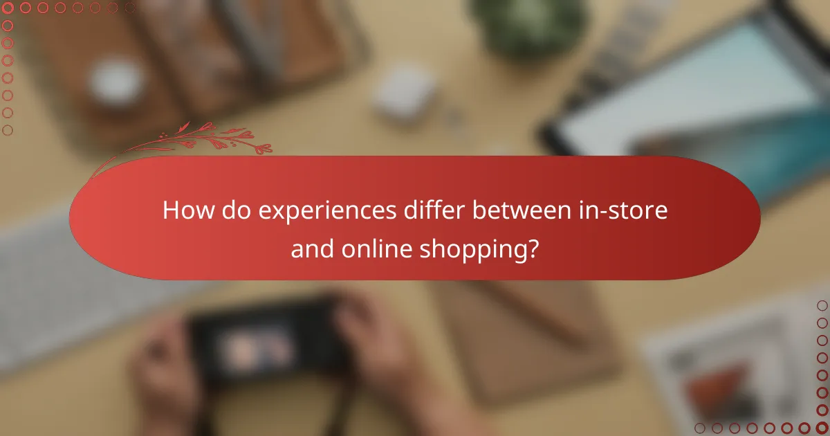 How do experiences differ between in-store and online shopping?