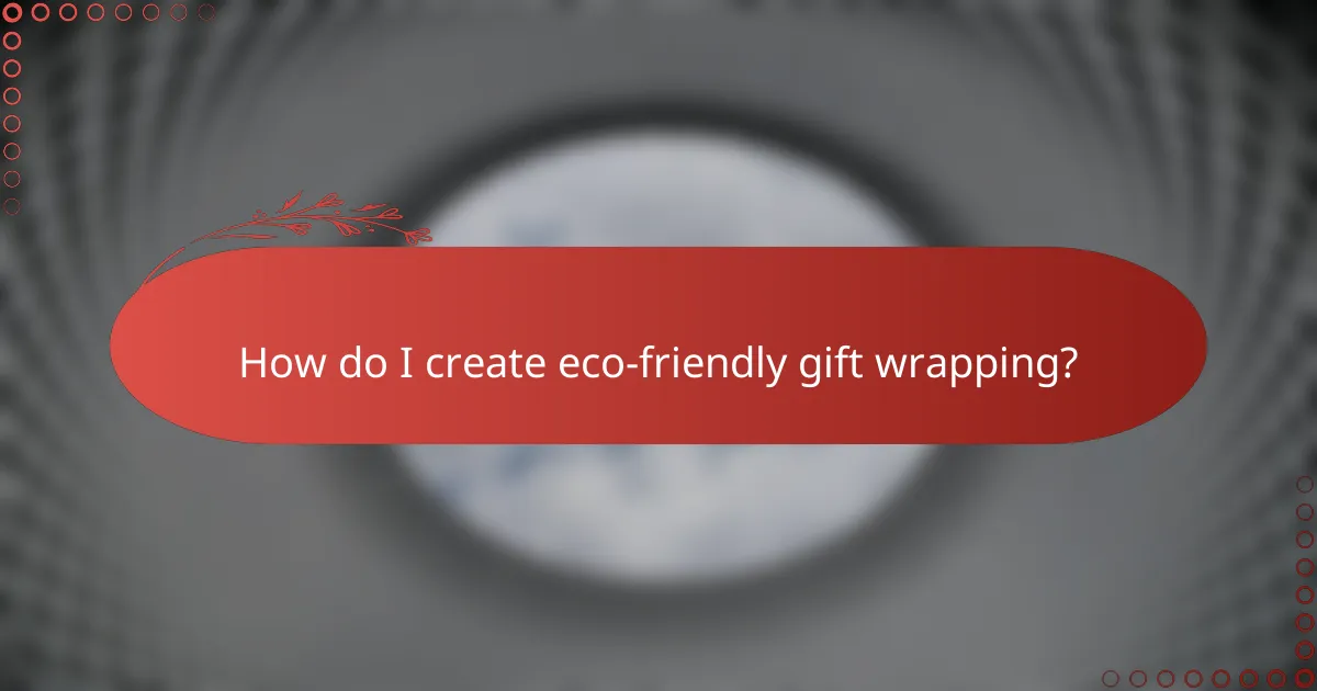 How do I create eco-friendly gift wrapping?