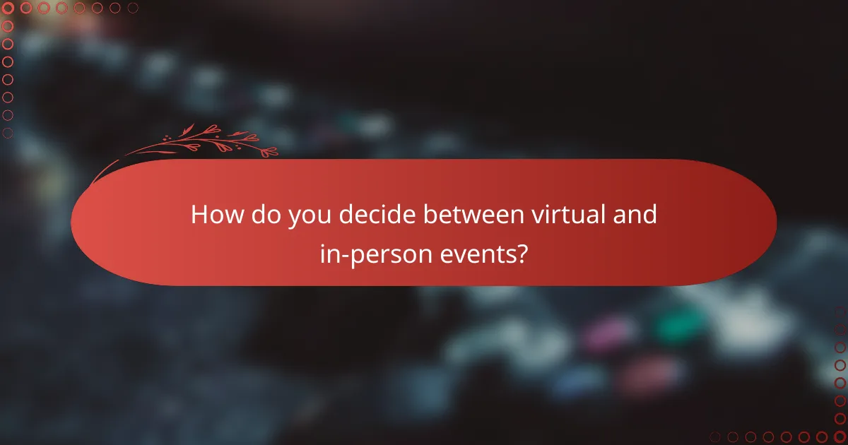How do you decide between virtual and in-person events?