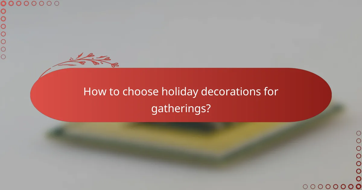 How to choose holiday decorations for gatherings?