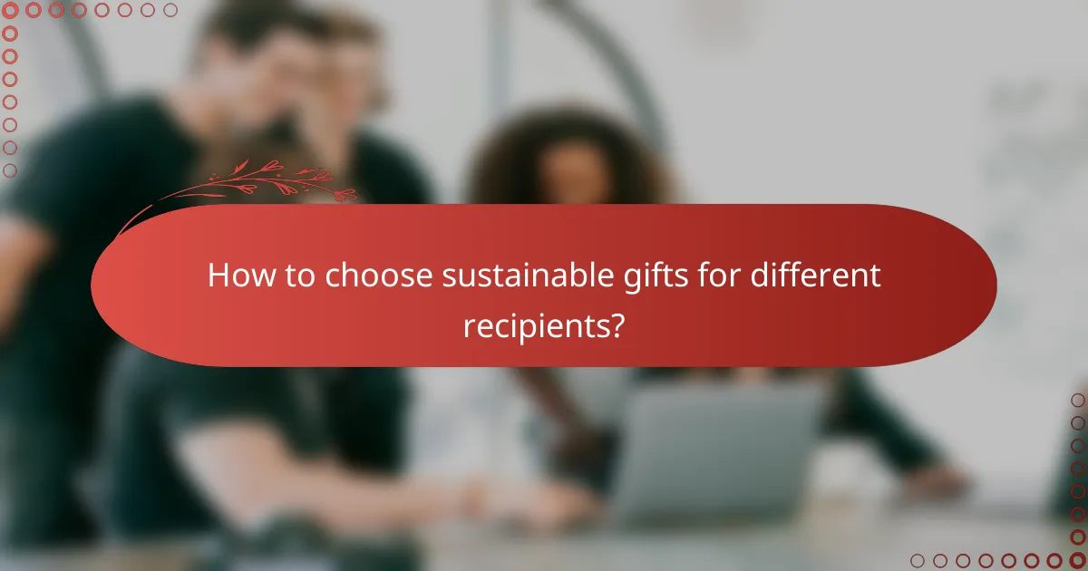 How to choose sustainable gifts for different recipients?