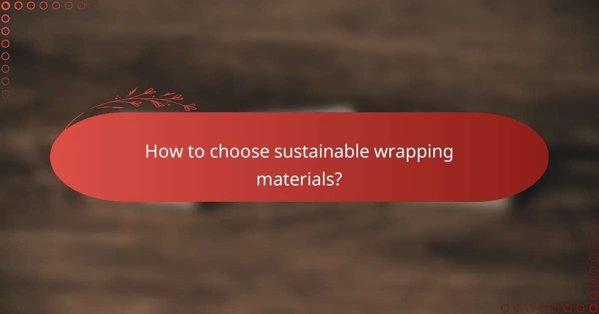 How to choose sustainable wrapping materials?