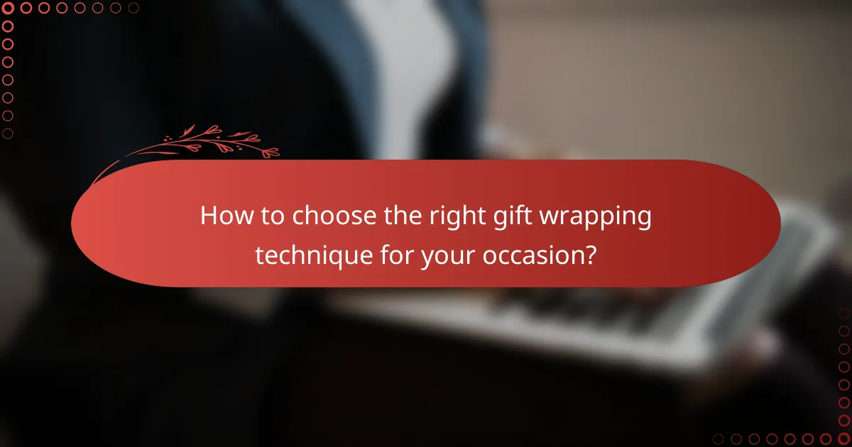 How to choose the right gift wrapping technique for your occasion?