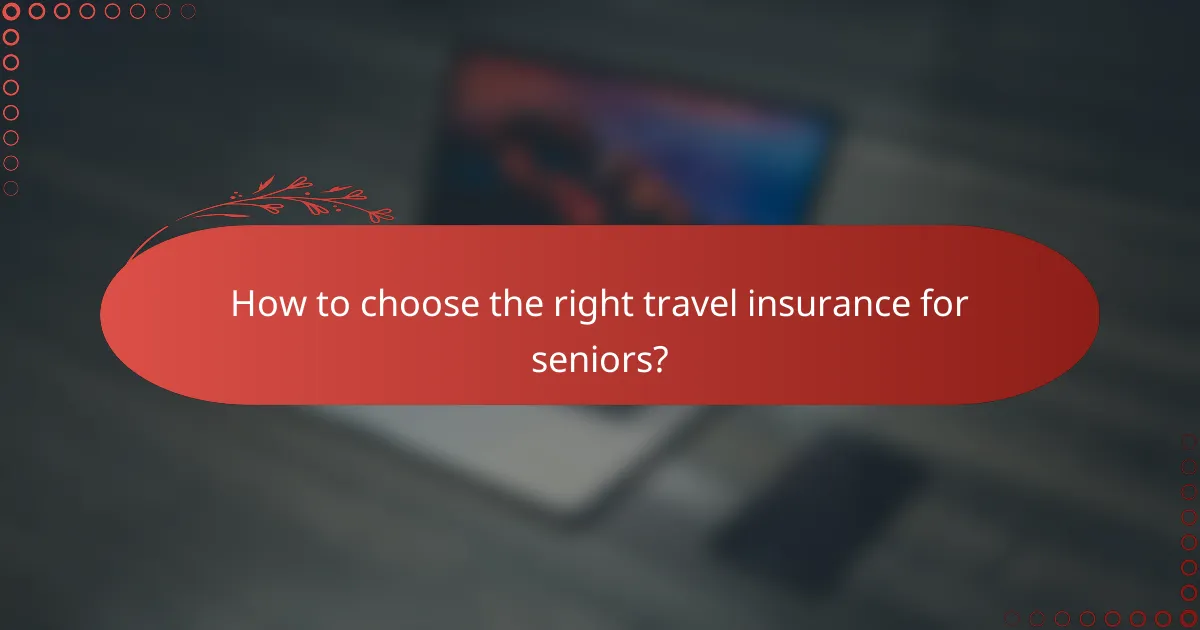 How to choose the right travel insurance for seniors?