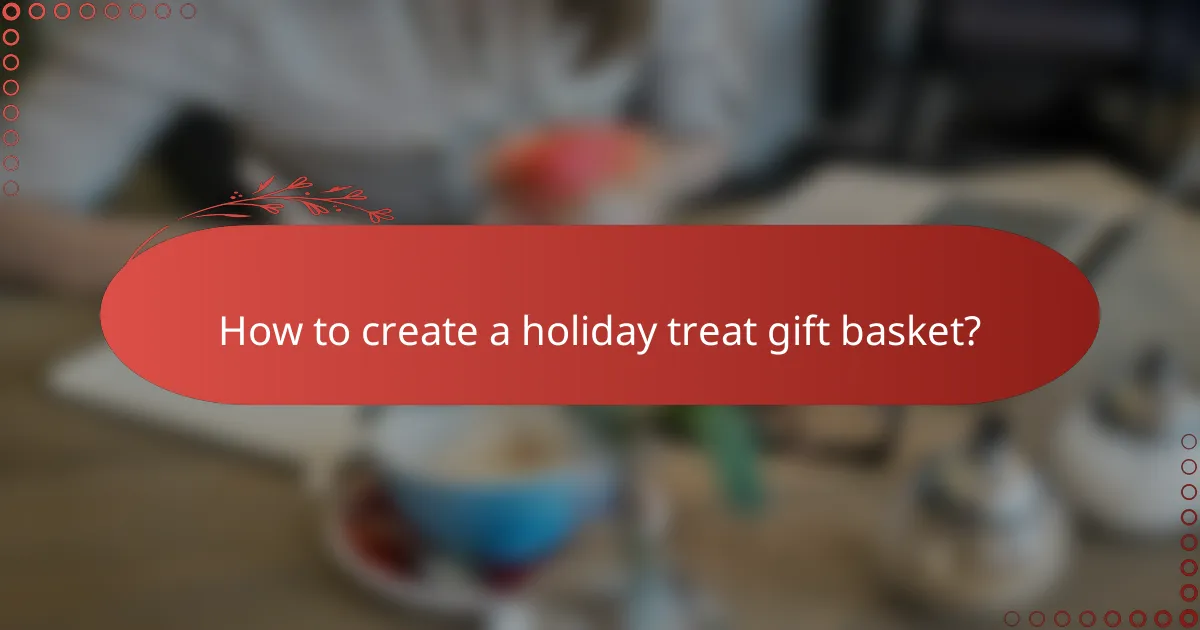 How to create a holiday treat gift basket?