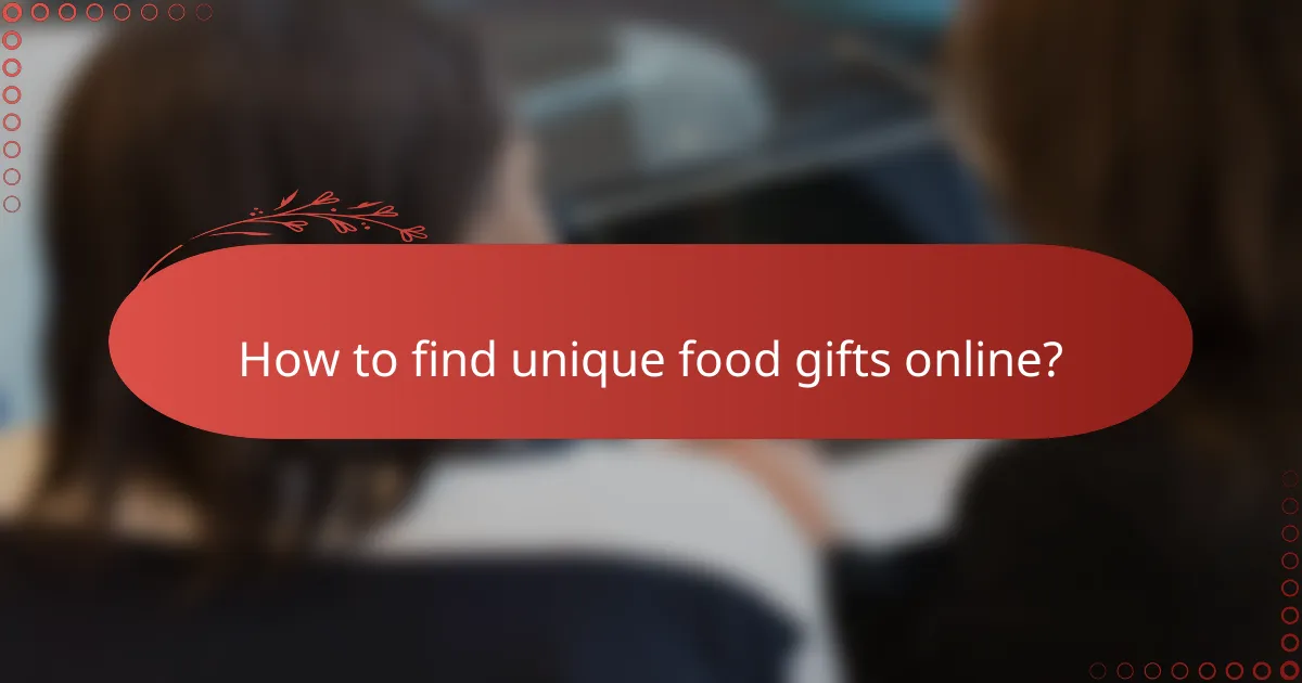 How to find unique food gifts online?