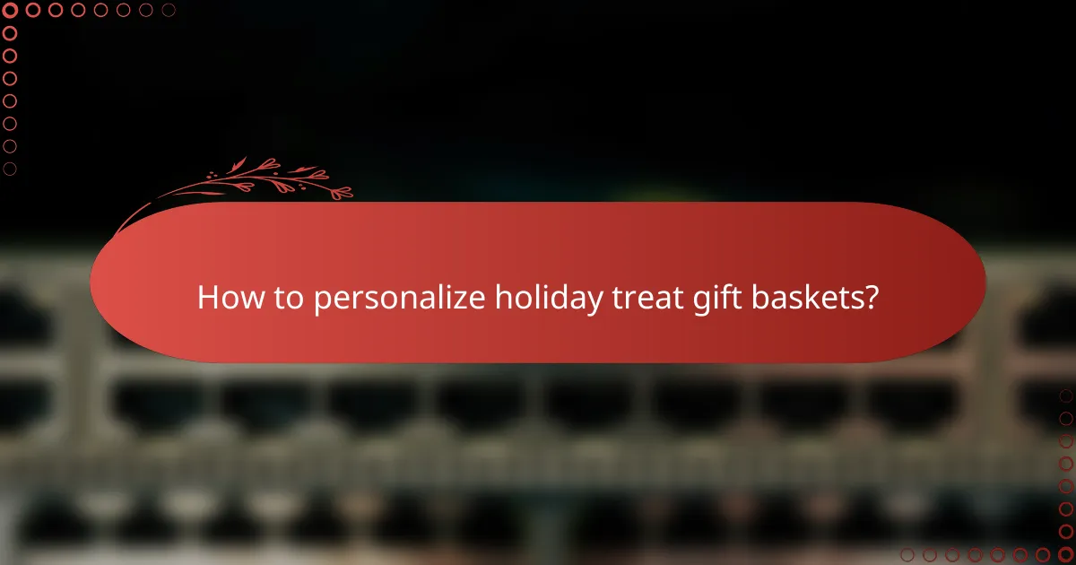 How to personalize holiday treat gift baskets?