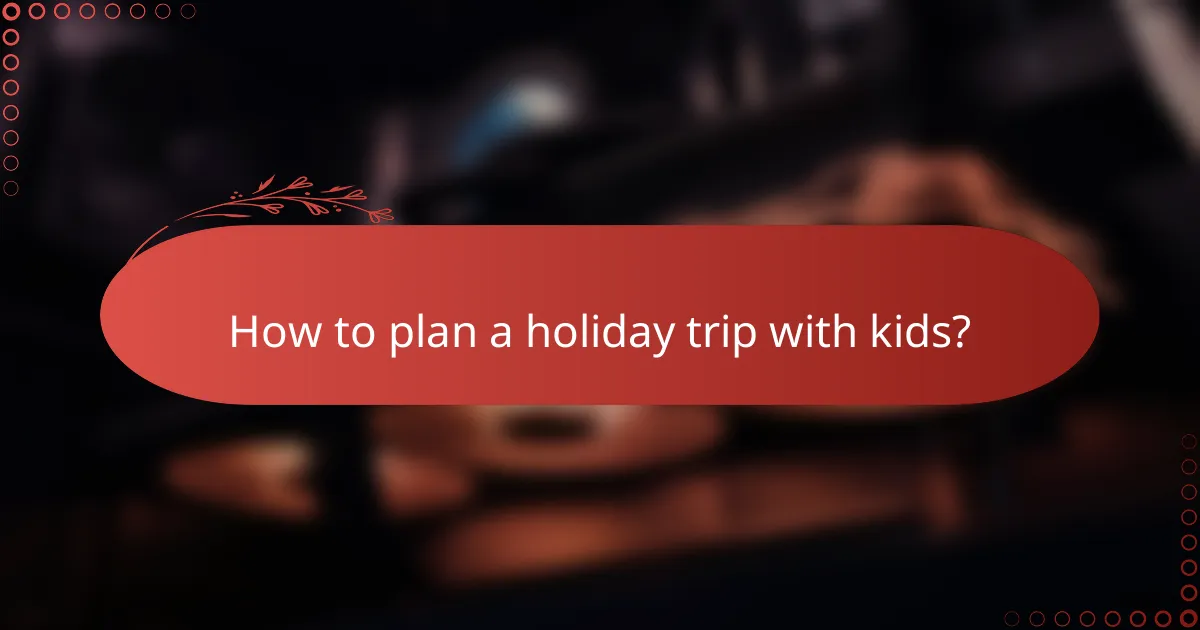 How to plan a holiday trip with kids?