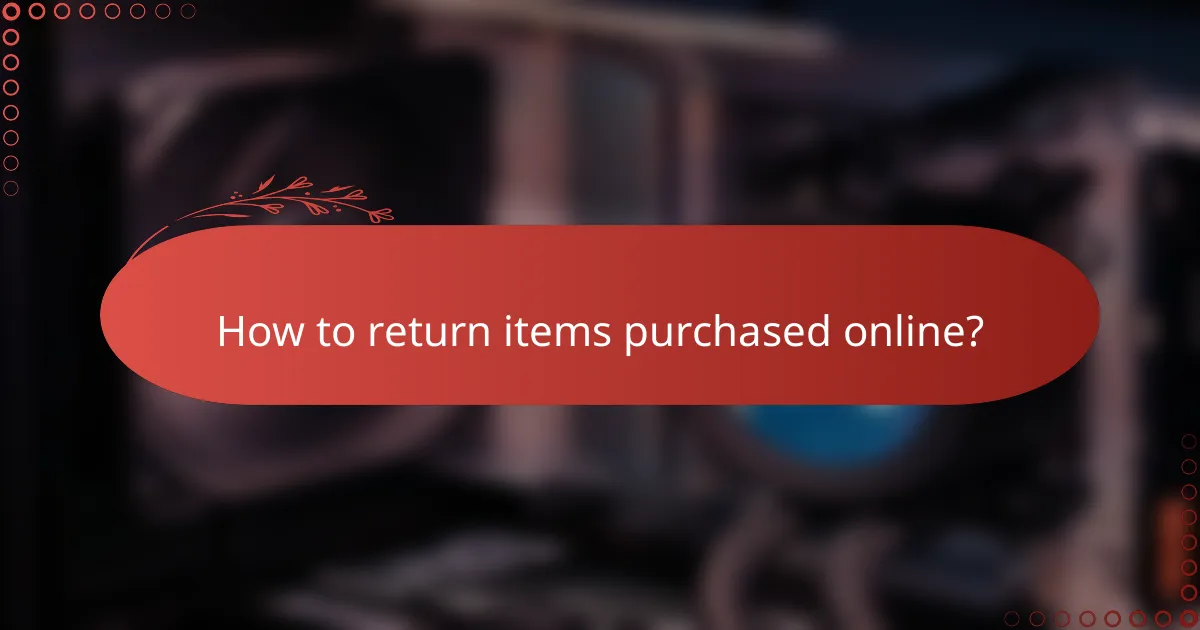 How to return items purchased online?