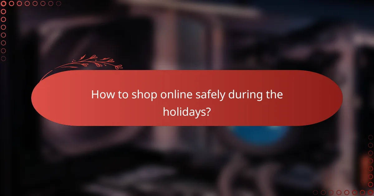 How to shop online safely during the holidays?