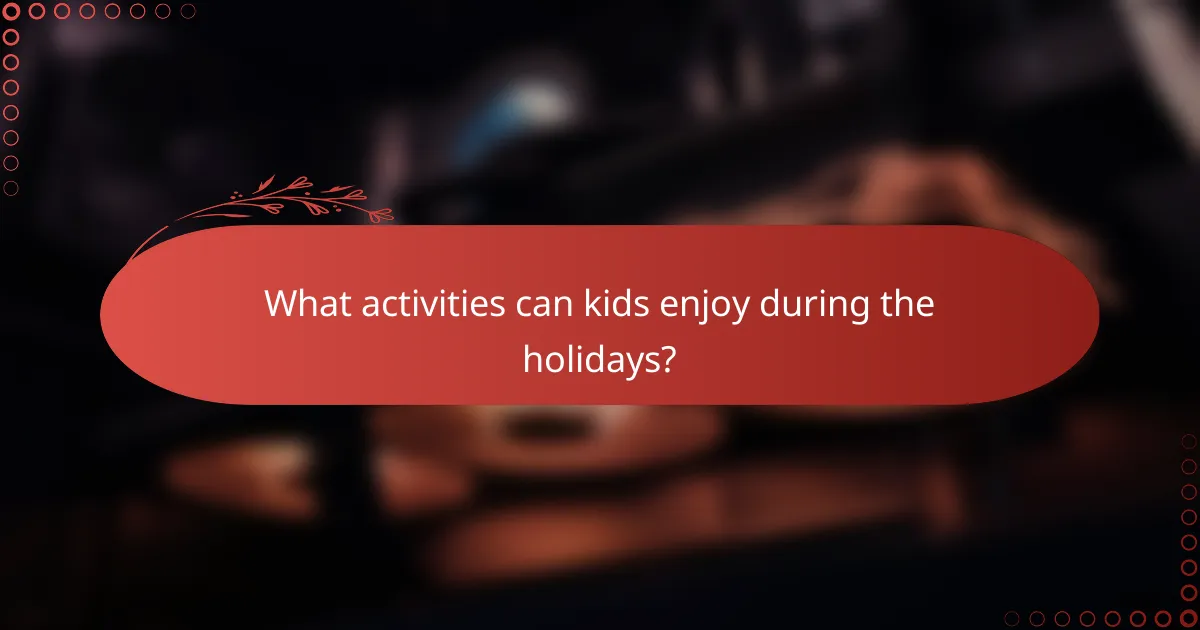 What activities can kids enjoy during the holidays?