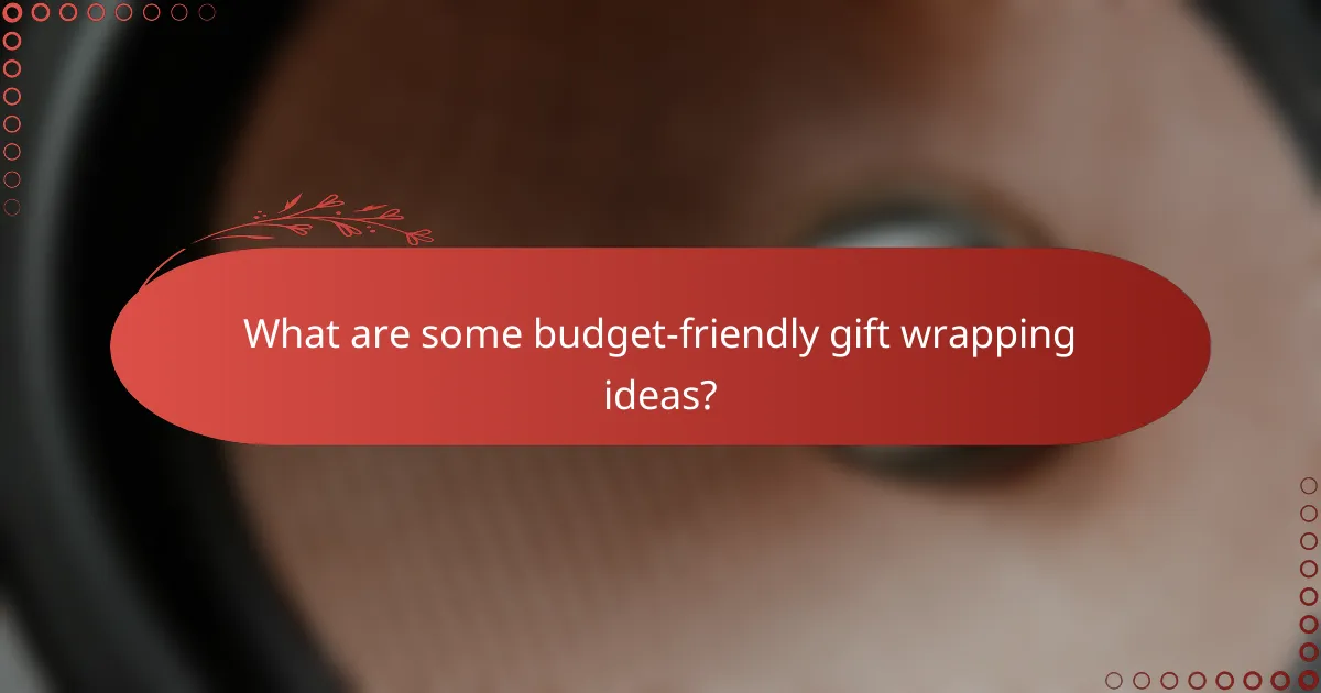 What are some budget-friendly gift wrapping ideas?