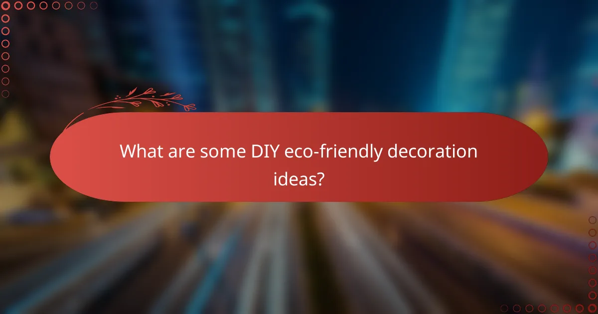 What are some DIY eco-friendly decoration ideas?