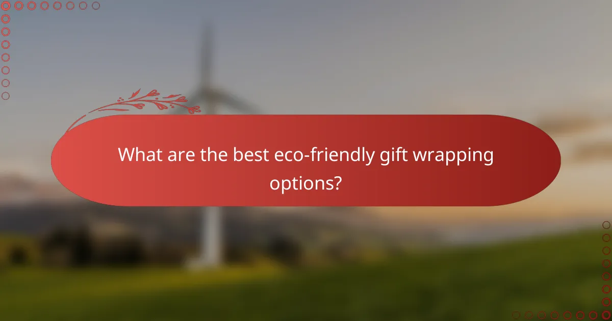 What are the best eco-friendly gift wrapping options?