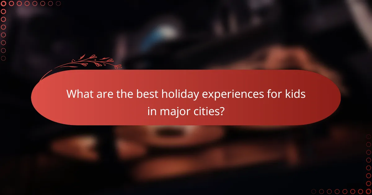 What are the best holiday experiences for kids in major cities?