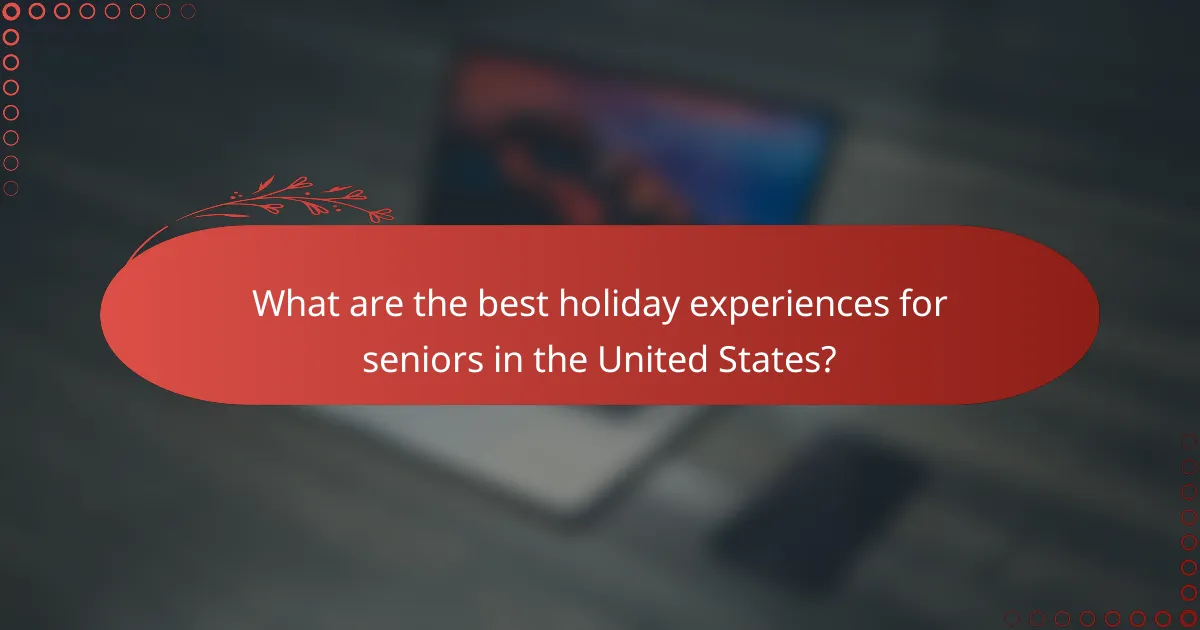 What are the best holiday experiences for seniors in the United States?