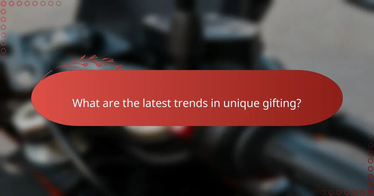 What are the latest trends in unique gifting?