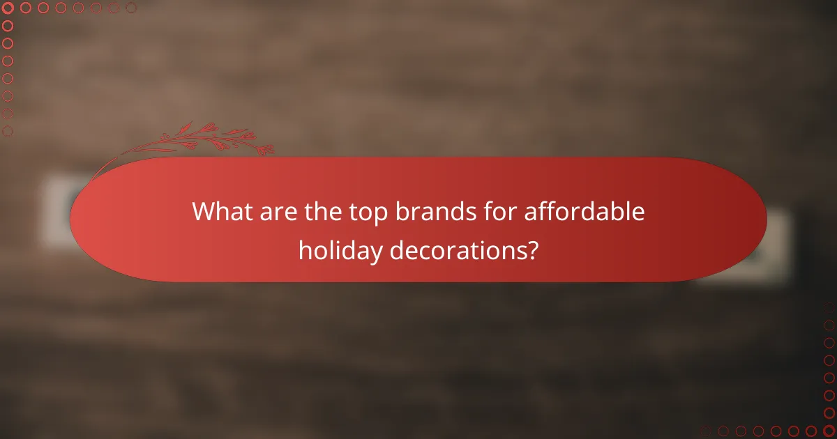 What are the top brands for affordable holiday decorations?