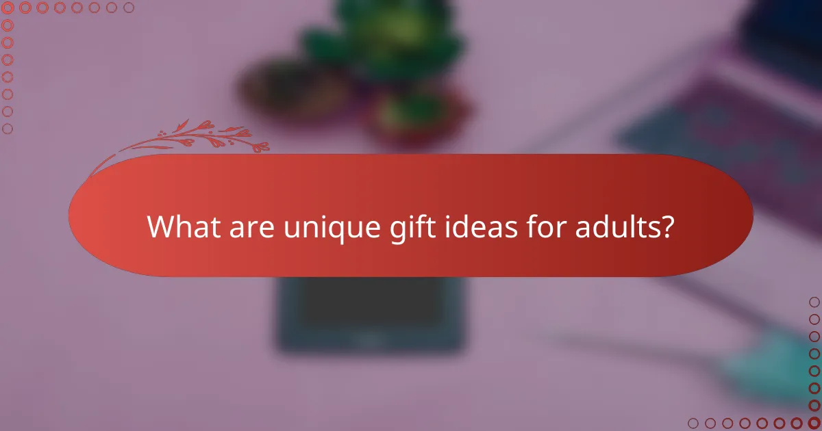 What are unique gift ideas for adults?