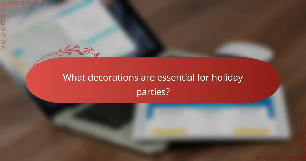 What decorations are essential for holiday parties?