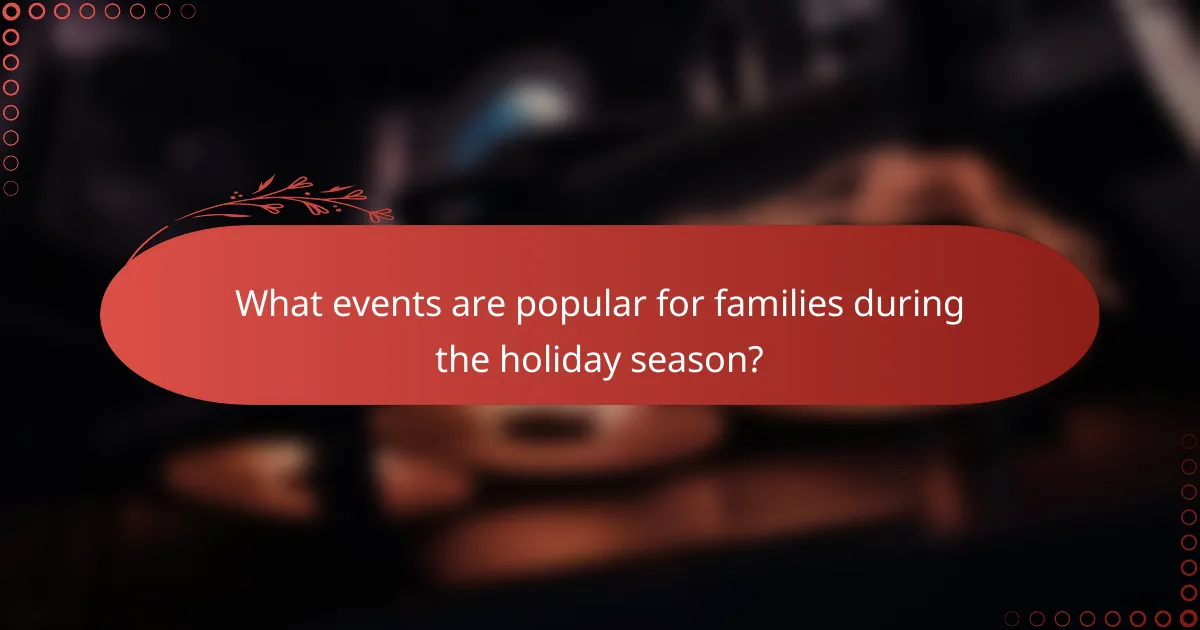 What events are popular for families during the holiday season?