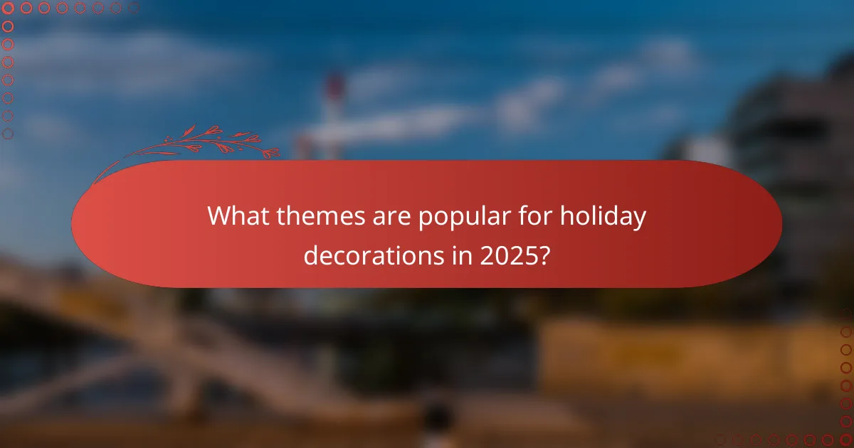 What themes are popular for holiday decorations in 2025?