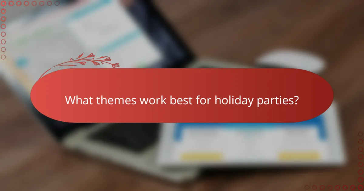 What themes work best for holiday parties?