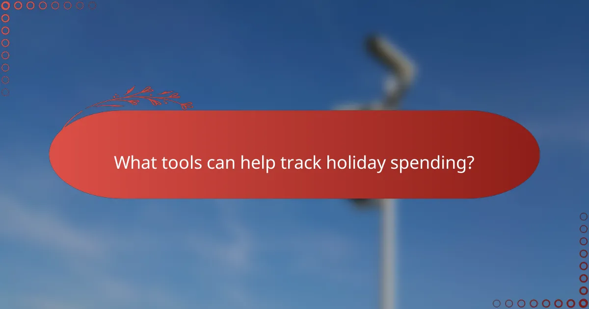 What tools can help track holiday spending?