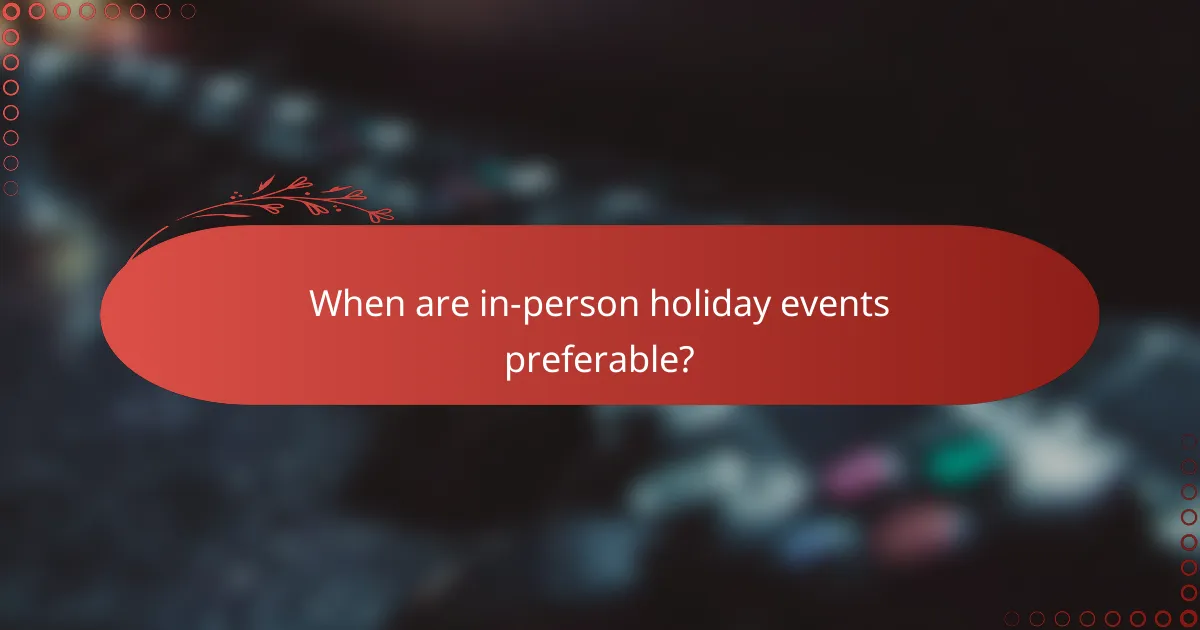 When are in-person holiday events preferable?