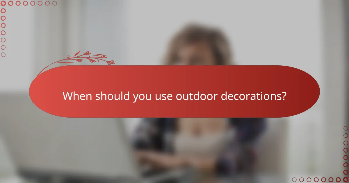 When should you use outdoor decorations?