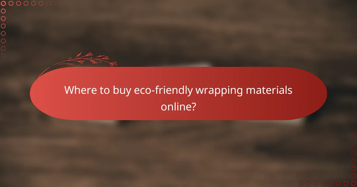 Where to buy eco-friendly wrapping materials online?