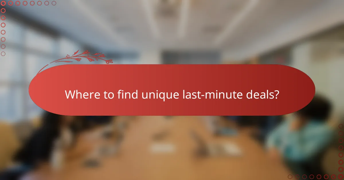 Where to find unique last-minute deals?