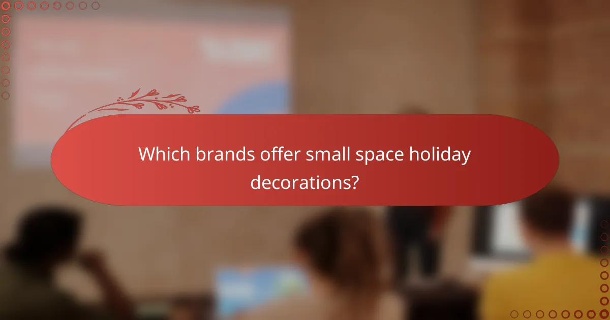 Which brands offer small space holiday decorations?