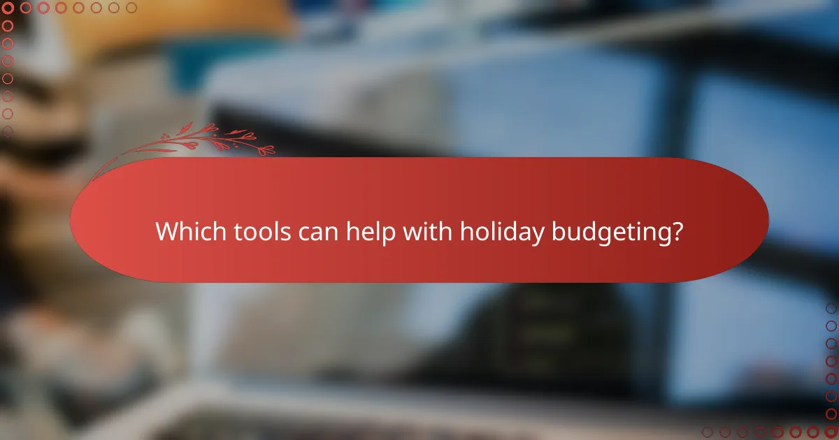 Which tools can help with holiday budgeting?